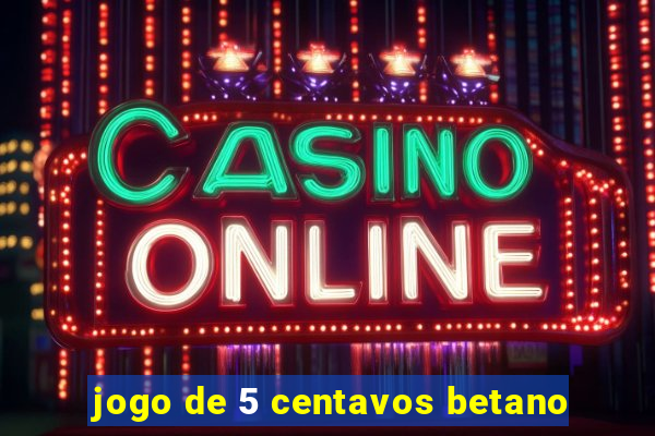 jogo de 5 centavos betano